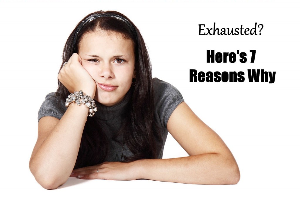 7 reasons why you are exhausted