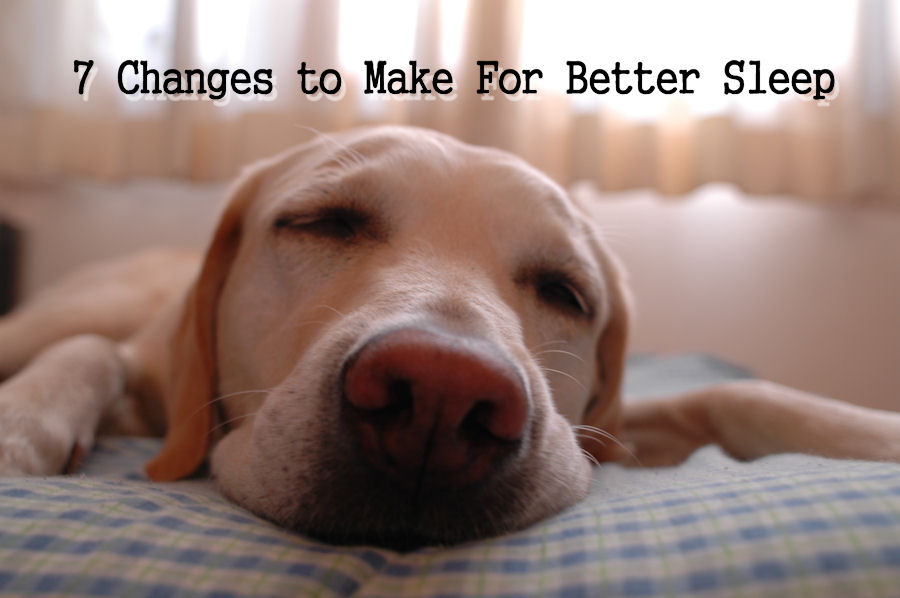 7 Changes to Make For Better Sleep